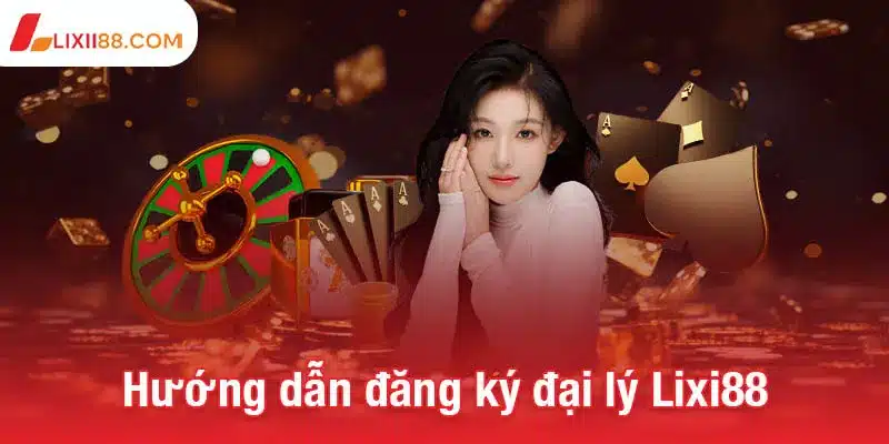Trở thành đại lý Lixi88 - Cơ hội kiếm thu nhập không giới hạn 3 Hướng dẫn quy trình đăng ký đại lý Lixi88 chi tiết