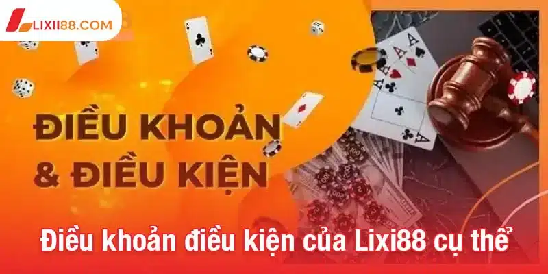 Điều khoản điều kiện để chơi cá cược an toàn tại Lixi88 2 Điều khoản điều kiện của Lixi88 cụ thể