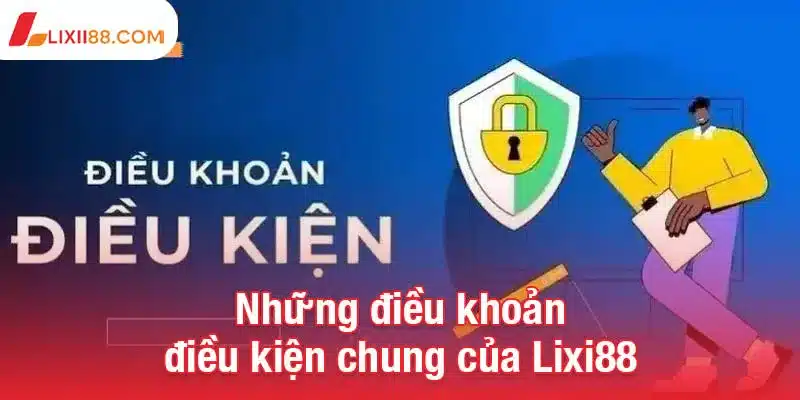 Điều khoản điều kiện để chơi cá cược an toàn tại Lixi88 1 Những điều khoản điều kiện chung của Lixi88