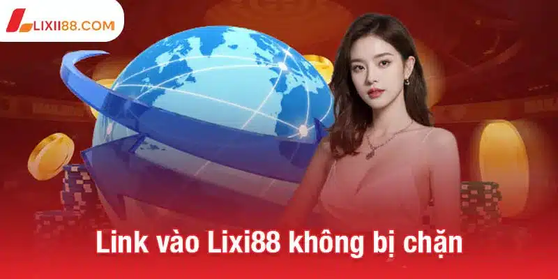 Khám phá link vào Lixi88 mới nhất, truy cập không bị gián đoạn 2 Link vào Lixi88 không bị chặn