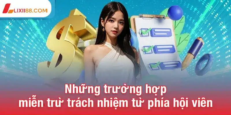 Chính sách miễn trừ trách nhiệm Lix88 3 Những trường hợp miễn trừ trách nhiệm từ phía hội viên