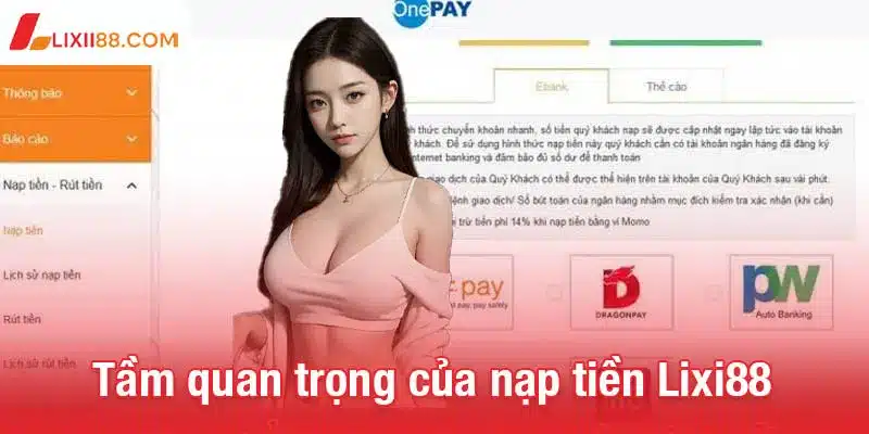 Hướng dẫn nạp tiền Lixi88 - Dễ dàng tham gia ngay hôm nay 1 Tầm quan trọng của nạp tiền Lixi88