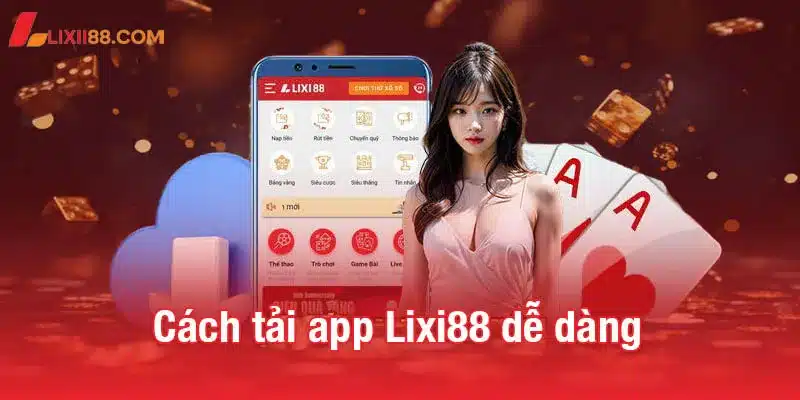 Tải app Lixi88 dễ dàng - Trải nghiệm cược mọi lúc, mọi nơi 2 Cách tải app Lixi88 nhanh chóng và dễ dàng