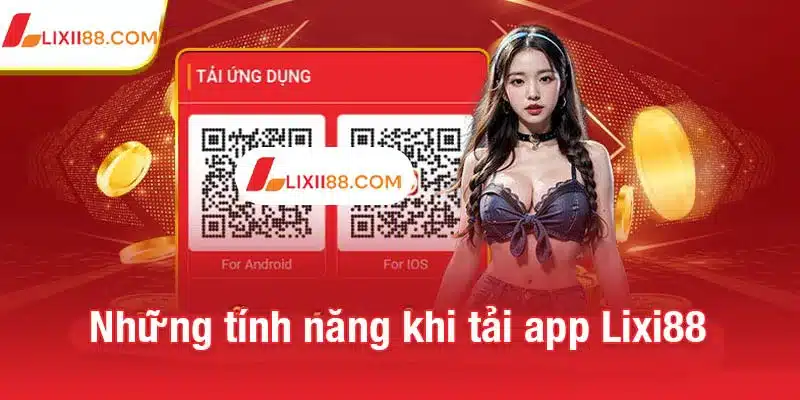 Tải app Lixi88 dễ dàng - Trải nghiệm cược mọi lúc, mọi nơi 1 Những tính năng nổi bật khi tải app Lixi88