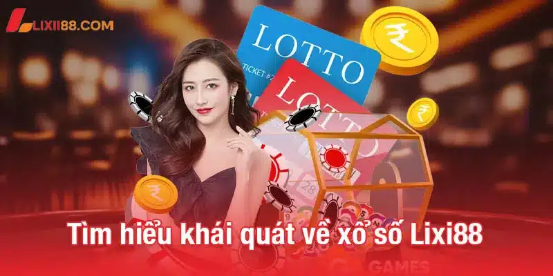 Xổ số Lixi88 - Trải nghiệm mới, cơ hội vàng cho người chơi 1 Tìm hiểu khái quát về xổ số Lixi88