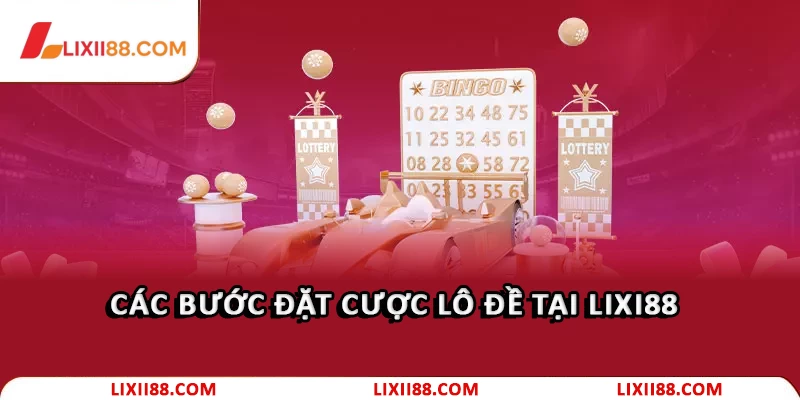 Cách Chơi Lô Đề 1 Ăn 99 Cao Thủ Không Muốn Cho Bạn Biết 2 Các bước đặt cược lô đề tại Lixi88