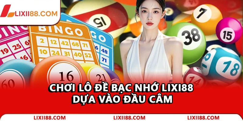 Cách Soi Cầu Lô Đề Bạc Nhớ Hiệu Quả Từ Cao Thủ Lixi88 2 Chơi lô đề bạc nhớ Lixi88 dựa vào đầu câm