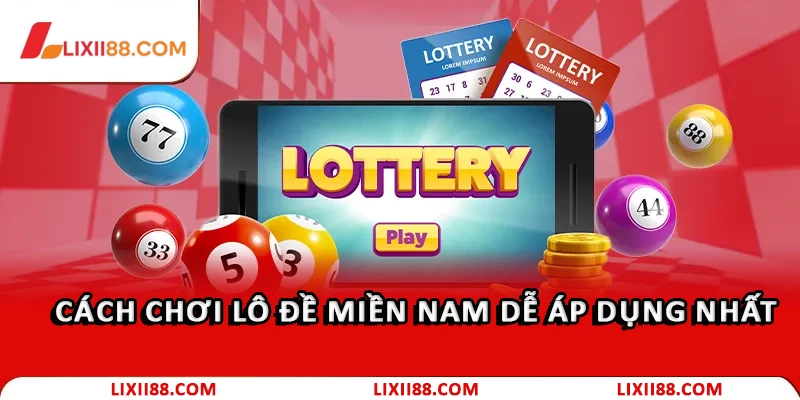 Lô Đề Miền Nam: Hướng Dẫn Cách Chơi Chuẩn Xác 2026 2 Cách chơi lô đề miền Nam dễ áp dụng nhất