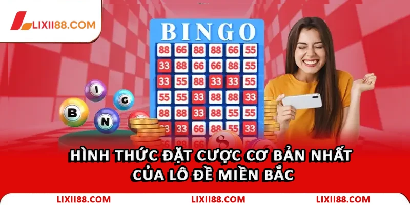 Lô Đề Miền Bắc Là Gì? Bí Quyết Chơi Lô Đề Luôn Thắng 2 Hình thức đặt cược cơ bản nhất của lô đề miền Bắc