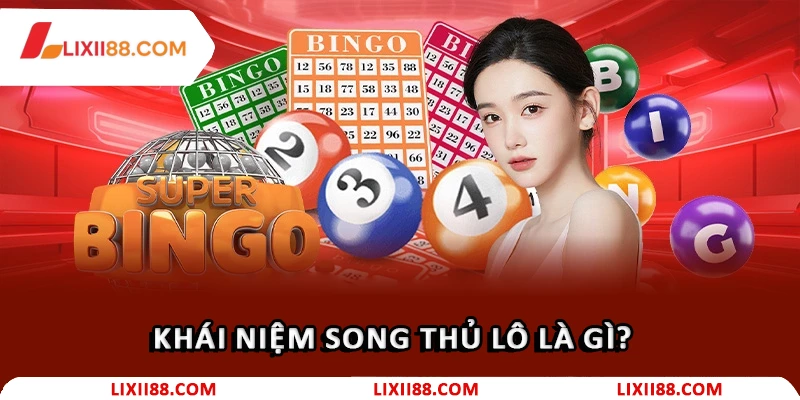 Song Thủ Lô Là Gì? Cách Chơi Song Thủ Lô Bất Bại 2026 1 Khái niệm song thủ lô là gì?
