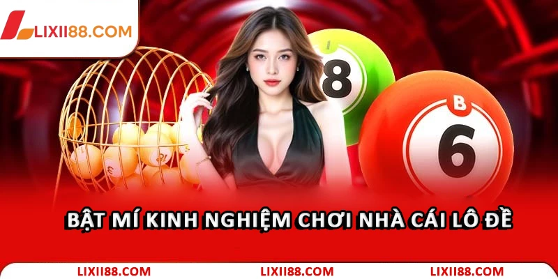 Nhà Cái Lô Đề: Kinh Nghiệm Chọn Địa Chỉ Giải Trí Uy Tín 3 Bật mí kinh nghiệm chơi Nhà cái lô đề