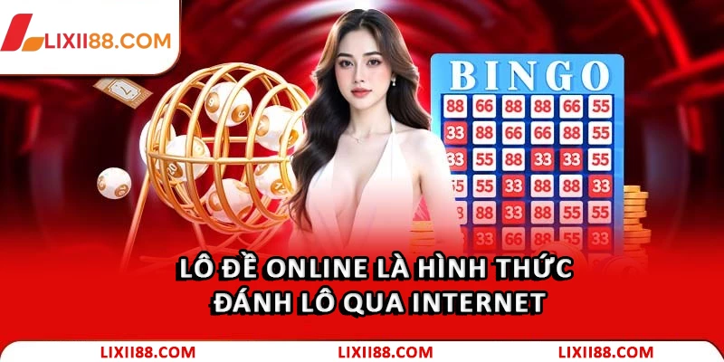 Lô Đề Online - Thế Giới Giải Trí Đẳng Cấp Tại Lixi88 1 Lô đề online là hình thức đánh lô qua internet