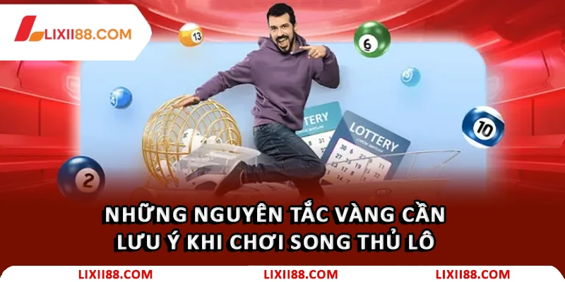 Song Thủ Lô Là Gì? Cách Chơi Song Thủ Lô Bất Bại 2026 3 Những nguyên tắc vàng cần lưu ý khi chơi Song Thủ Lô